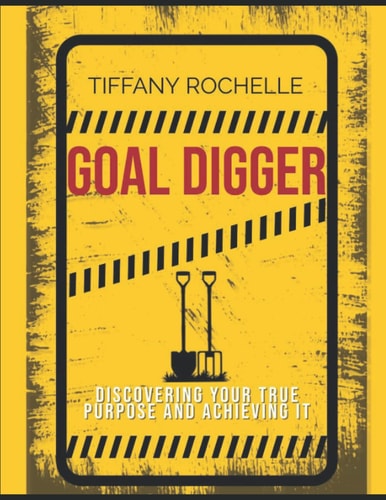 Goal Digger Discovering Your True Goal and Achieving it