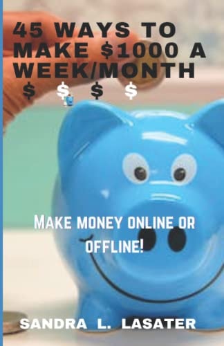 45 Ways To Make $1000 A Week/Month Make Money Online and Offline