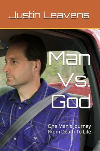 MAN VS. GOD One Man's Journey from Death to Life