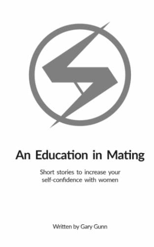 An Education in Mating Short Stories to Increase Your Self-confidence with Women