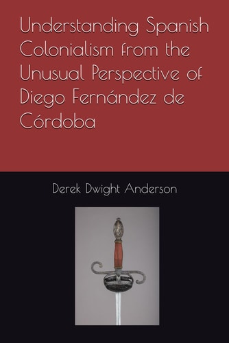 Understanding Spanish Colonialism from the Unusual Perspective of Diego Fernández de Córdoba