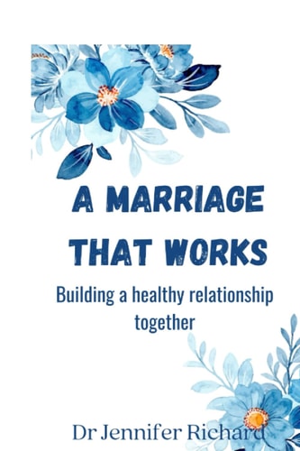 A Marriage that Works Building a Healthy Relationship Together
