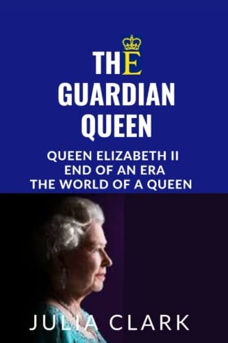 The Guardian Queen Queen Elizabeth II End of an Era, The World of a Queen