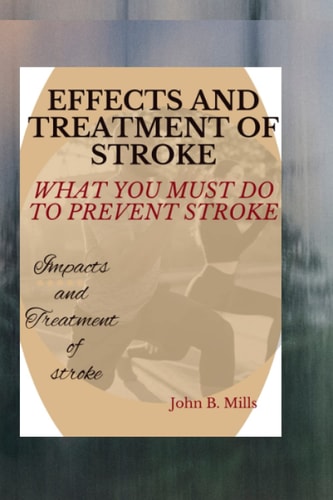 Effects and Treatment of Stroke What You Must Do to Prevent Stroke