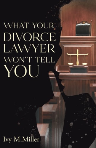 What Your Divorce Lawyer Won't Tell You