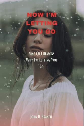 Now I'm Letting You Go Nine (9) Reasons Why I'm Letting You Go