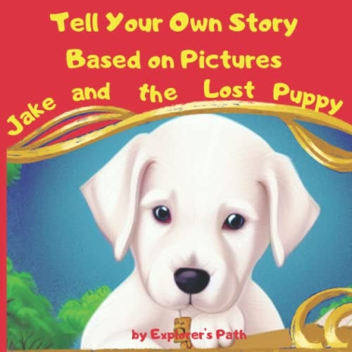 Tell Your Own Story Based on Pictures Jake and the Lost Puppy