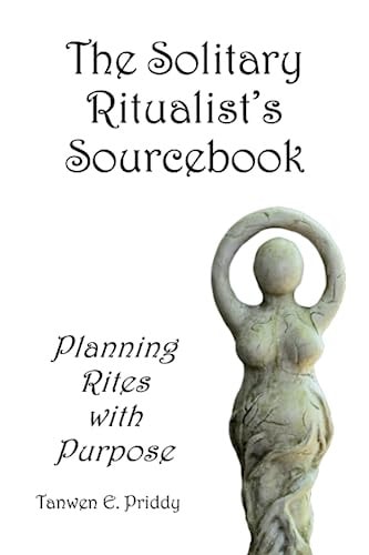 The Solitary Ritualist's Sourcebook Planning Rites with Purpose