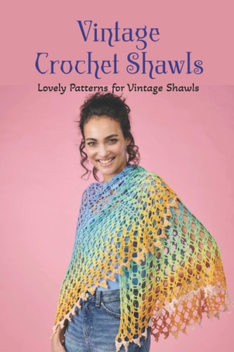 Vintage Crochet Shawls Lovely Patterns for Vintage Shawls