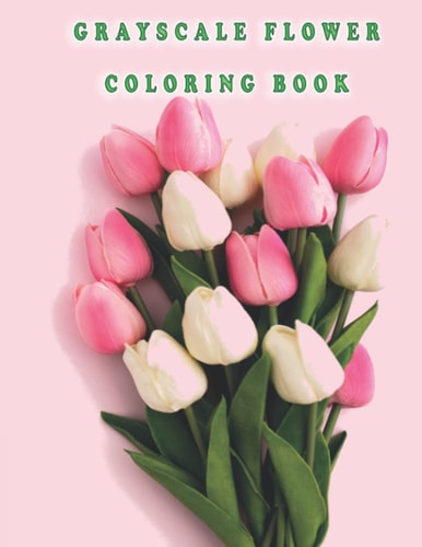 Grayscale Flower Coloring Book Beautiful Flowers for Stress Relief and Relaxation