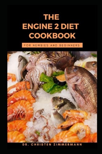 The Engine 2 Diet Cookbook for Newbies and Beginners