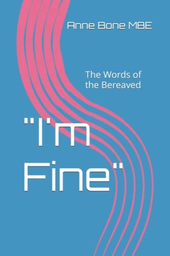 I'm Fine The Words of the Bereaved