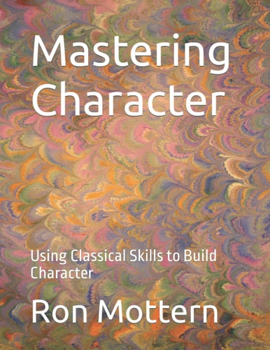 Mastering Character Using Classical Skills to Build Character