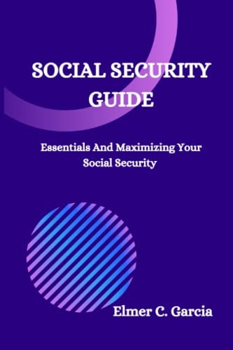 Social Security Guide Essentials And Maximizing Your Social Security