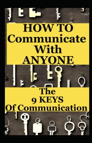 How To Communicate With Everyone The 9 Keys to Communication in Life