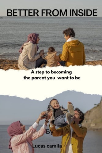 Better from Inside A Step to Becoming an Parent You Want to be