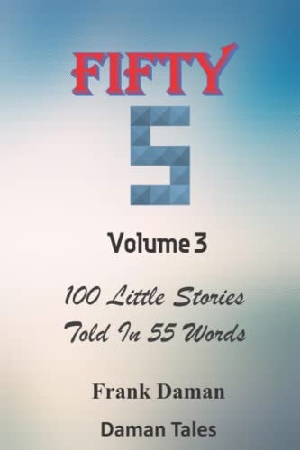 FIFTY FIVERS 55ERS VOLUME 3 - 100 LITTLE STORIES TOLD IN 55 WORDS EACH!.