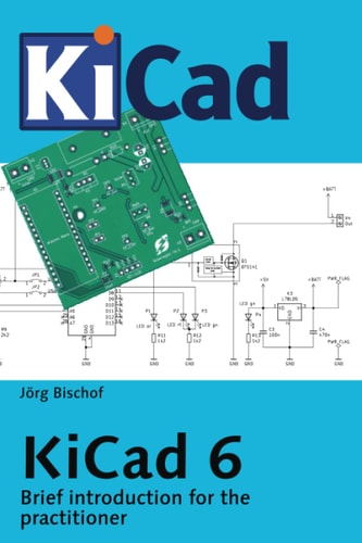 KiCad 6 Brief Introduction for the Practitioner