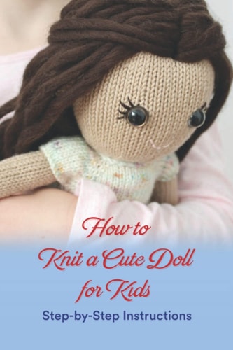 How to Knit a Cute Doll for Kids Step-by-Step Instructions