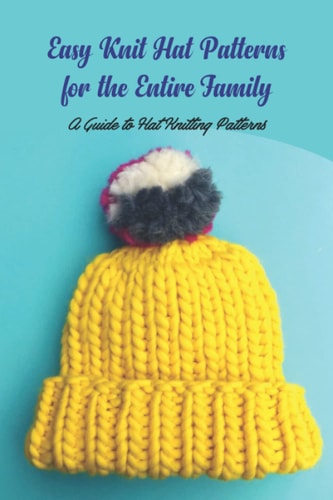 Easy Knit Hat Patterns for the Entire Family A Guide to Hat Knitting Patterns