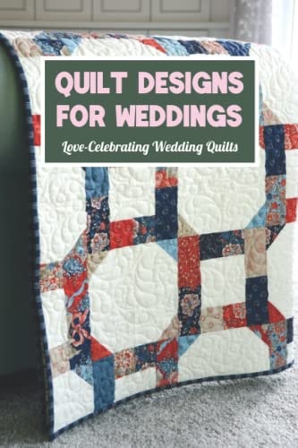 Quilt Designs for Weddings Love-Celebrating Wedding Quilts