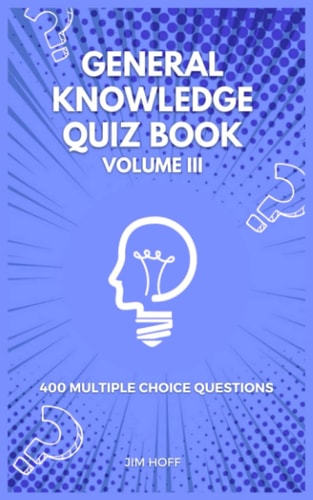 General Knowledge Quiz Book Volume III 400 Multiple Choice Questions