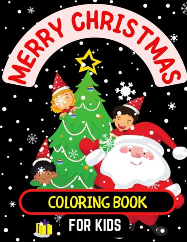 Merry Christmas Coloring Book for Kids 50 Pages of Coloring Fun for the Kids and the Whole Family