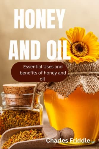Honey and Oil Essential Uses and Benefits of Honey and Oil