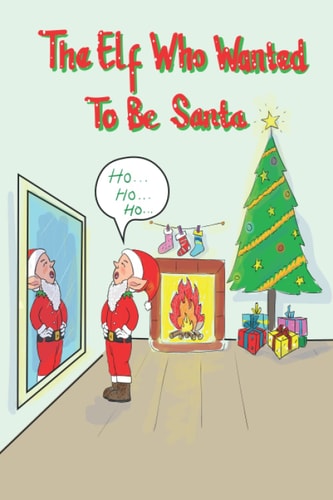 The Elf Who Wanted To Be Santa