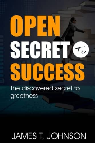 Open Secret to Success The Discovered Secret to Greatness