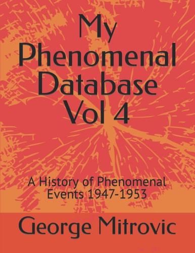 My Phenomenal Database Vol 4 A History of Phenomenal Events 1947-1953