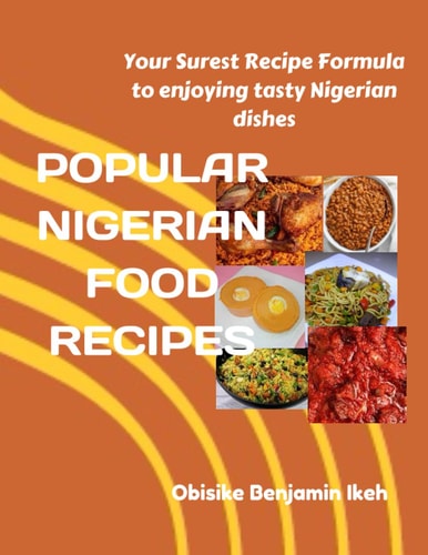Popular Nigerian Food Recipes Your Surest Recipe Formula to Enjoying Nigerian Tasty Dishes