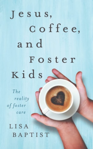 Jesus, Coffee, and Foster Kids The Reality of Foster Care