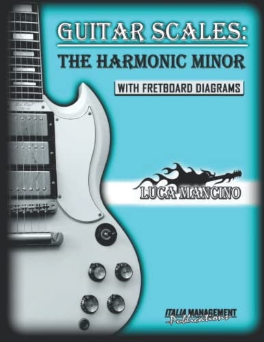 Guitar Scales THE HARMONIC MINOR: GUITAR SCALES by Luca Mancino