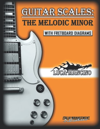 Guitar Scales THE MELODIC MINOR: GUITAR SCALES by Luca Mancino