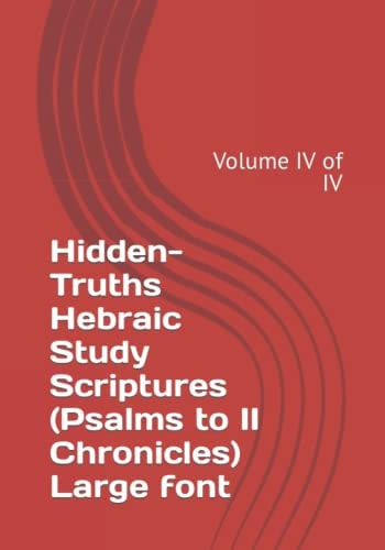 Hidden-Truths Hebraic Study Scriptures (Psalms to II Chronicles) Large Font Volume IV of IV