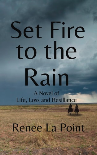 Set Fire to the Rain A Novel of Life, Loss, and Resillance