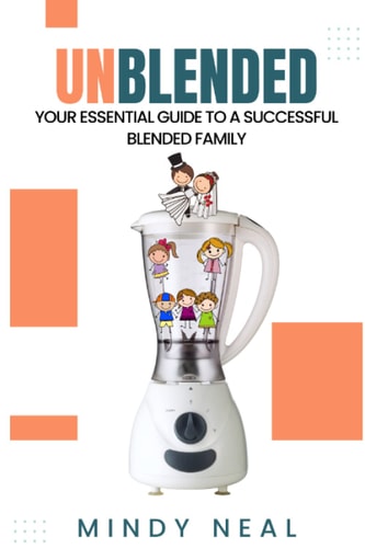 Unblended Your Essential Guide To A Successful Blended Family