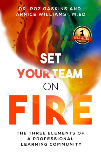Set Your Team on Fire The Three Elements of a Professional Learning Community