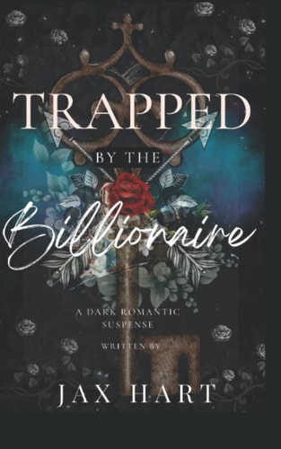 Trapped by the Billionaire An Enemies to Lovers Dark Romance.