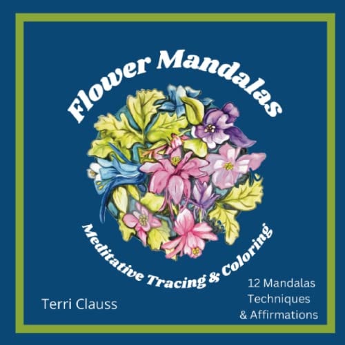 Flower Mandalas Meditative Tracing & Coloring Techniques & Affirmations