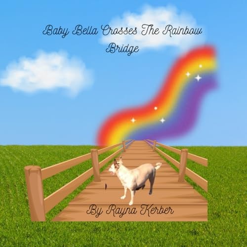 BABY BELLA CROSSES THE RAINBOW BRIDGE.