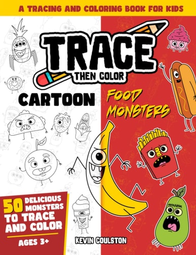 Trace Then Color Cartoon Food Monsters: A Tracing and Coloring Book for Kids