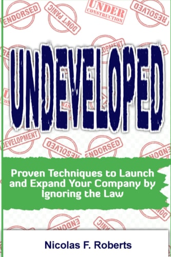 Undeveloped Proven Techniques to Launch and Expand Your Company by Ignoring the Law