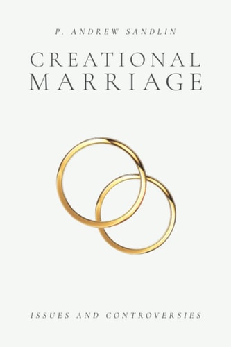 Creational Marriage Issues and Controversies
