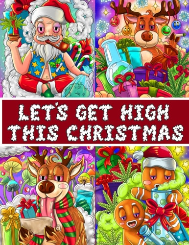 Let's Get High This Christmas Coloring Book A Seriously Funny Stoner Coloring Book For Adults