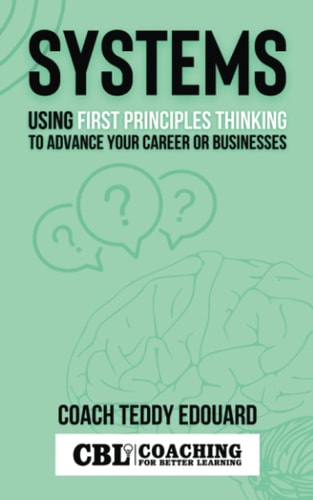 Systems Using First Principles Thinking to Advance Your Career Or Businesses: Ideas for Smart Professionals