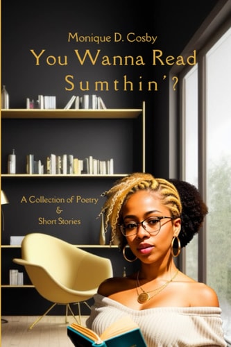 You Wanna Read Sumthin' A Collection of Poetry & Short Stories