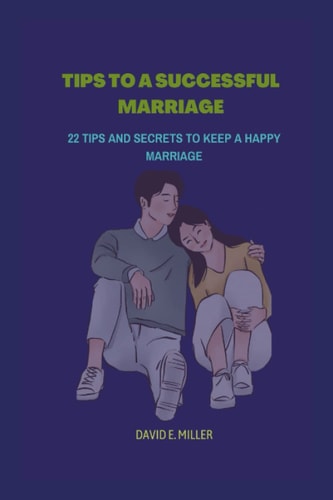 Tips to a Successful Marriage 22 Tips and Secrets to Keep a Happy Marriage