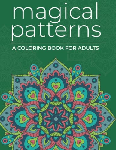 Magical Patterns Adult Coloring Book - Zen Psychedelic Stress Relieving Designs